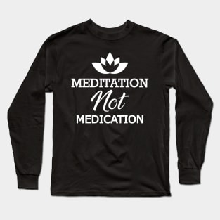 Meditation not medication Long Sleeve T-Shirt